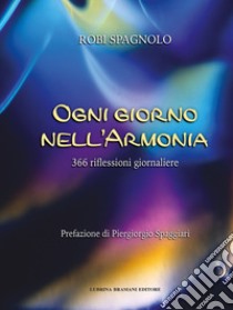 Ogni giorno nell'armonia. 366 riflessioni giornaliere libro di Spagnolo Robi