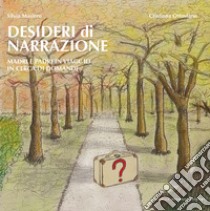 Desideri di narrazione. Madri e padri in viaggio in cerca di domande. Con QR Code libro di Masiero Silvia; Ottaviano Cristiana