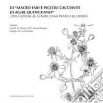 Di «macro fari e piccoli cacciaviti di agire quotidiano». L'educazione al genere come pratica di libertà libro di SantaFe; Santambrogio Alessia Ale*