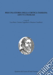 Per una storia della critica tassiana. Aspetti e problemi libro di Bani L. (cur.); Cappelletti C. (cur.); Castellozzi M. (cur.)