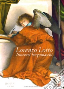 Lorenzo Lotto. Itinerari bergamaschi. Ediz. illustrata libro di Brignoli L. (cur.); Rodeschini M. C. (cur.)