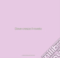 Dove cresce il roveto. Catalogo della mostra (Bergamo, 19 settembre-27 ottobre 2024). Ediz. illustrata libro di De Pascale E. (cur.); Pedrini F. (cur.)