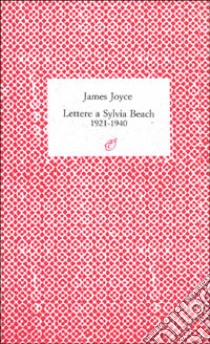 Lettere a Sylvia Beach libro di Joyce James; Banta M. (cur.); Silverman O. A. (cur.)