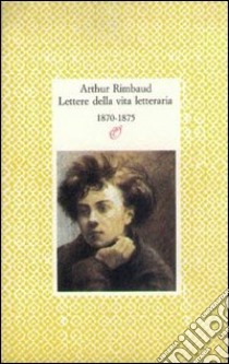 Lettere della vita letteraria libro di Rimbaud Arthur; Carré J. M. (cur.)