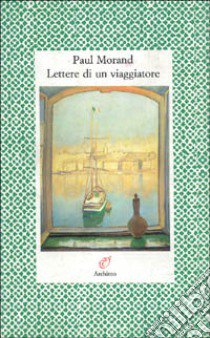 Lettere di un viaggiatore libro di Morand Paul