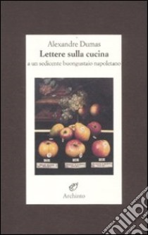 Lettere sulla cucina a un sedicente buongustaio napoletano libro di Dumas Alexandre; Schopp C. (cur.)