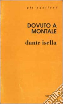 Dovuto a Montale libro di Isella Dante