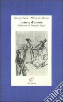 Lettere d'amore. (1833-1835) libro di Sand George; Musset Alfred de