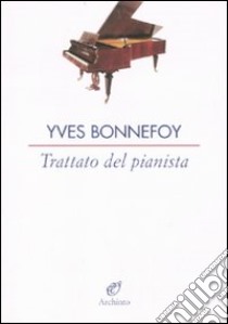 Trattato sul pianista libro di Bonnefoy Yves