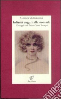 Infiniti auguri alla nomade libro di D'Annunzio Gabriele; Castagnola R. (cur.)