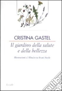 Il giardino della salute e della bellezza libro di Gastel Chiarelli Cristina