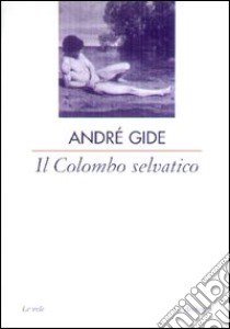 Il colombo selvatico libro di Gide André