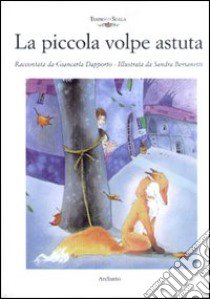 La piccola volpe astuta libro di Dapporto Giancarla; Bersanetti Sandra