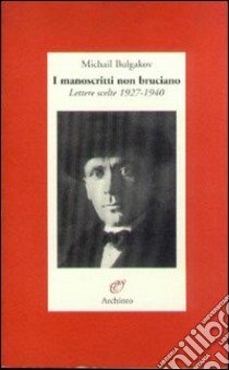 I manoscritti non bruciano. Lettere scelte (1927-1940) libro di Bulgakov Michail; Pavan S. (cur.)