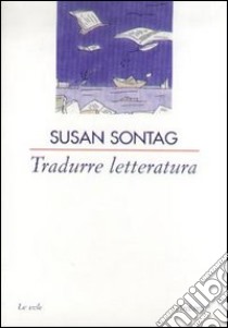 Tradurre letteratura libro di Sontag Susan