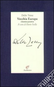 Vecchia Europa. Cinema-poema libro di Tessa Delio; Isella D. (cur.)