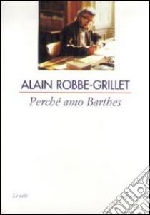 Perché amo Barthes libro di Robbe-Grillet Alain