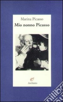 Mio nonno Picasso libro di Picasso Marina