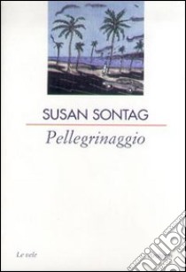 Pellegrinaggio libro di Sontag Susan