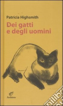 Dei gatti e degli uomini libro di Highsmith Patricia