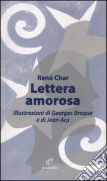 Lettera amorosa libro di Char René; Arp Jean; Braque Georges