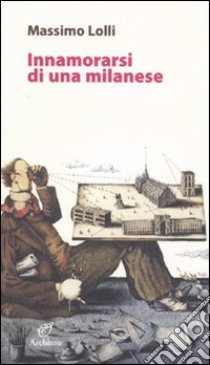 Innamorarsi di una milanese libro di Lolli Massimo