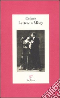 Lettere a Missy libro di Colette; Bordji S. (cur.); Maget F. (cur.)