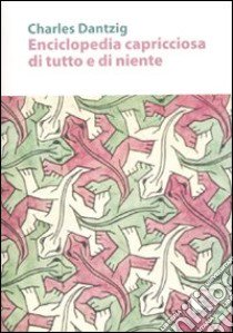 Enciclopedia capricciosa di tutto e di niente libro di Dantzig Charles