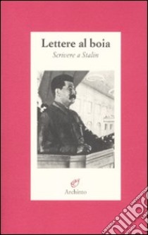 Lettere al boia. Scrivere a Stalin libro di Jurgenson L. (cur.); Calusio M. (cur.)