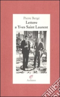 Lettere a Yves Saint Laurent libro di Bergé Pierre