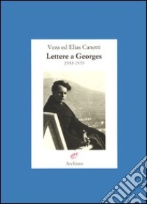 Lettere a Georges 1933-1959 libro di Canetti Elias; Canetti Veza; Lauer K. (cur.); Wachinger K. (cur.)