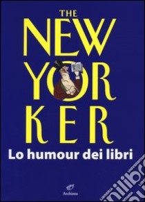 The New Yorker. Lo humour dei libri libro di Chiflet J. (cur.)