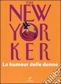 The New Yorker. Lo humour delle donne libro di Chiflet J. L. (cur.)