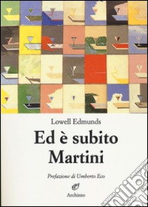 Ed è subito Martini libro di Edmunds Lowell