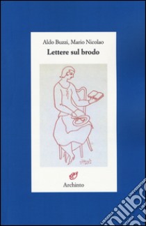 Lettere sul brodo libro di Buzzi Aldo; Nicolao Mario