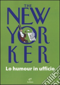 The New Yorker. Lo humour in ufficio libro di Chiflet J. L. (cur.)