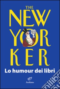 The New Yorker. Lo humour dei libri libro di Chiflet J. (cur.)