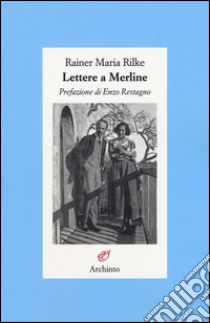 Lettere a Merline libro di Rilke Rainer Maria