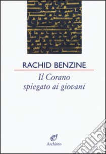 Il Corano spiegato ai giovani libro di Benzine Rachid