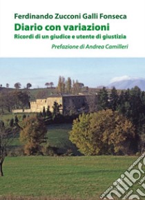 Diario con variazioni. Ricordi di un giudice e utente di giustizia libro di Zucconi Galli Fonseca Ferdinando