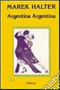 Argentina Argentina libro di Halter Marek