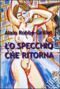 Lo specchio che ritorna libro di Robbe-Grillet Alain