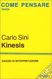 Kinesis. Saggio di interpretazione libro di Sini Carlo