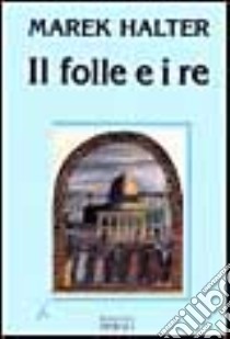 Il folle e i re libro di Halter Marek