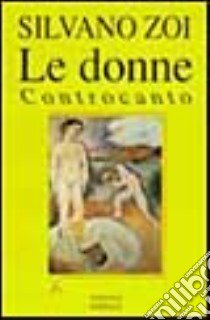 Le donne. Controcanto libro di Zoi Silvano