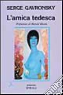 L'amica tedesca libro di Gavronsky Serge