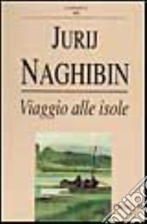 Viaggio alle isole libro di Naghibin Jurij M.