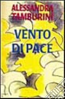 Vento di pace libro di Tamburini Alessandra