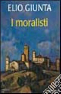 I moralisti libro di Giunta Elio