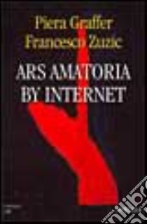 Ars amatoria by Internet libro di Graffer Piera - Zuzic Francesco